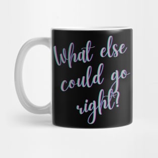 What else can go right? Mug